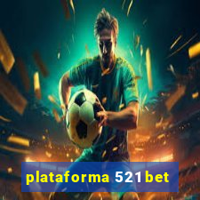 plataforma 521 bet